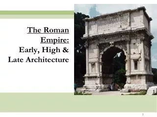 The Roman Empire: Early, High &amp; Late Architecture