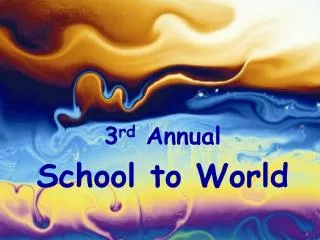 3 rd Annual School to World