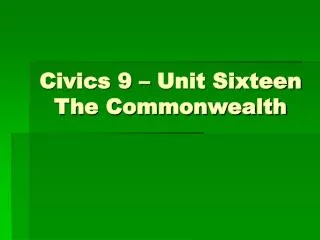 Civics 9 – Unit Sixteen The Commonwealth