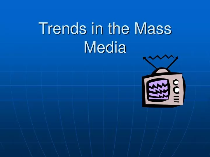 trends in the mass media