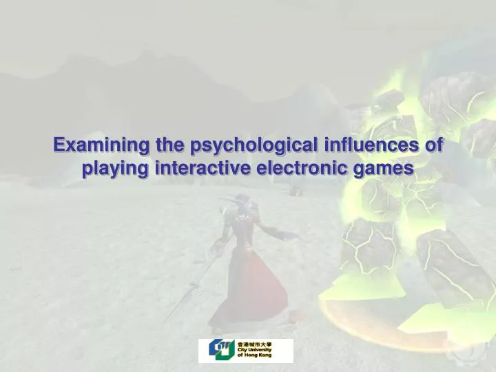 examining the psychological influences of playing interactive electronic games