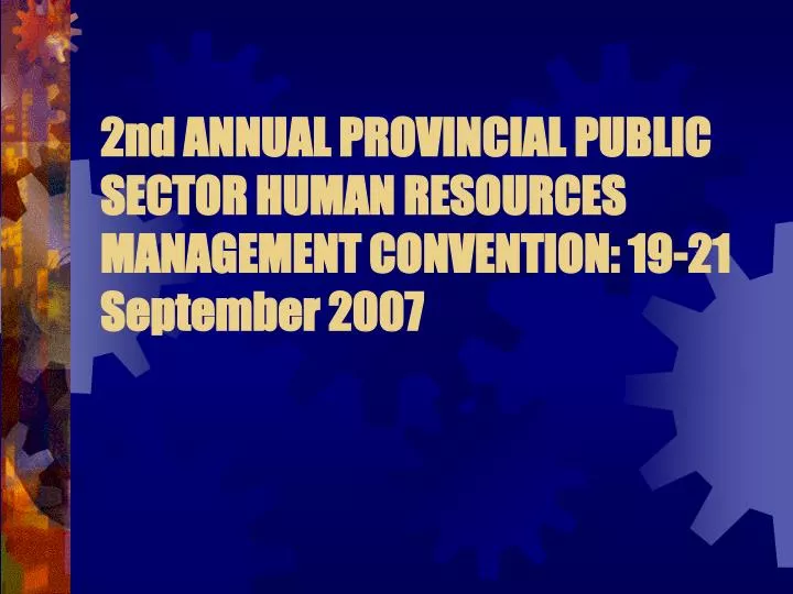 2nd annual provincial public sector human resources management convention 19 21 september 2007