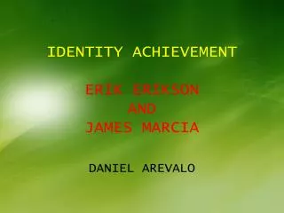 IDENTITY ACHIEVEMENT ERIK ERIKSON AND JAMES MARCIA