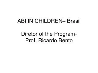ABI IN CHILDREN– Brasil Diretor of the Program- Prof. Ricardo Bento