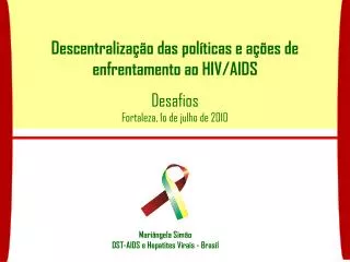 Descentralização das políticas e ações de enfrentamento ao HIV/AIDS Desafios Fortaleza, 1o de julho de 2010