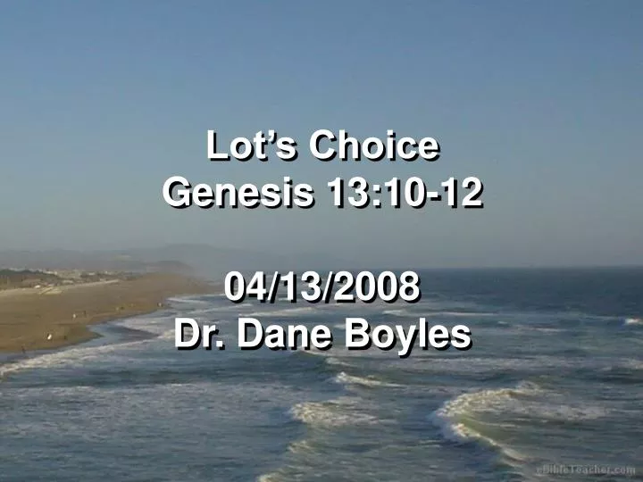 lot s choice genesis 13 10 12 04 13 2008 dr dane boyles