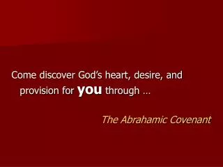 Come discover God’s heart, desire, and provision for you through … The Abrahamic Covenant