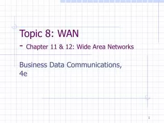 Topic 8: WAN - Chapter 11 &amp; 12: Wide Area Networks