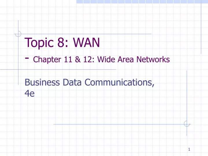 topic 8 wan chapter 11 12 wide area networks