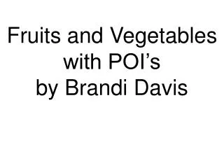 Fruits and Vegetables with POI’s by Brandi Davis