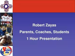 Robert Zayas Parents, Coaches, Students 1 Hour Presentation