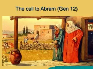 The call to Abram (Gen 12)