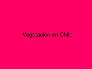 Vegetación en Chile