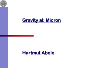 Gravity at Micron Hartmut Abele