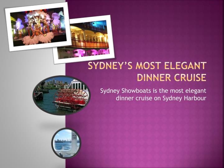 sydney s most elegant dinner cruise