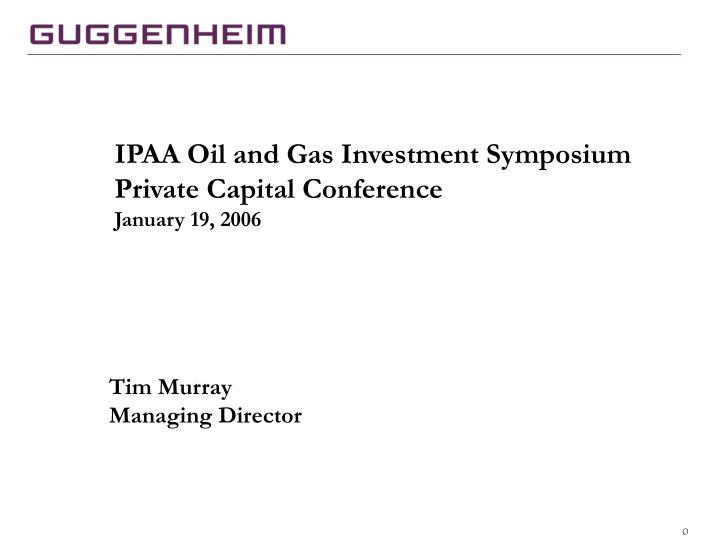 ipaa oil and gas investment symposium private capital conference january 19 2006