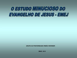 O ESTUDO MINUCIOSO DO EVANGELHO DE JESUS - EMEJ