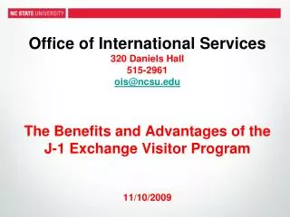 Office of International Services 320 Daniels Hall 515-2961 ois@ncsu.edu The Benefits and Advantages of the J-1 Exchange