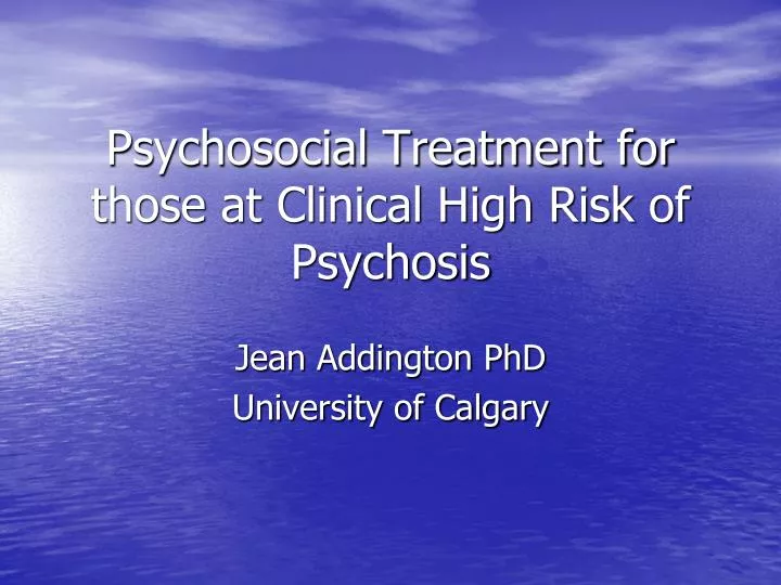 psychosocial treatment for those at clinical high risk of psychosis