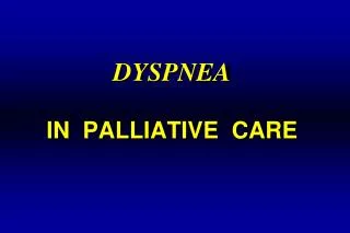 DYSPNEA IN PALLIATIVE CARE