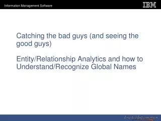 Catching the bad guys (and seeing the good guys) Entity/Relationship Analytics and how to Understand/Recognize Global N