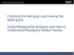 Catching the bad guys (and seeing the good guys) Entity/Relationship Analytics and how to Understand/Recognize Global N - slide 1