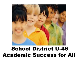 School District U-46 Academic Success for All