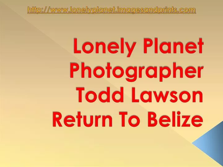 lonely planet photographer todd lawson return to belize