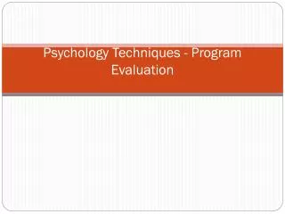 Psychology Techniques - Program Evaluation