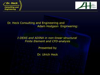 I-DEAS and ADINA in non-linear structural Finite Element and CFD-analysis Presented by Dr. Ulrich Heck