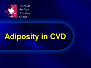 Adiposity in CVD