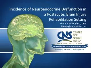 Incidence of Neuroendocrine Dysfunction in a Postacute , Brain Injury Rehabilitation Setting Lisa A. Kreber , Ph.D.