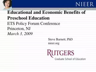 Educational and Economic Benefits of Preschool Education ETS Policy Forum Conference Princeton, NJ March 3, 2009