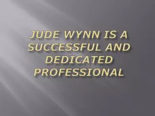 Jude Wynn Is A Successful And Dedicated Professional