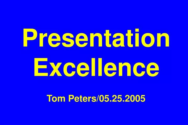 presentation excellence tom peters 05 25 2005