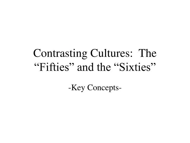 contrasting cultures the fifties and the sixties