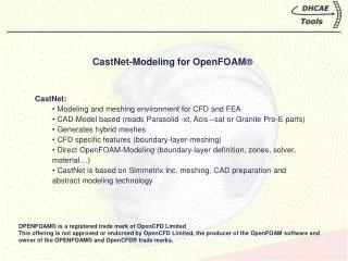 CastNet-Modeling for OpenFOAM ® CastNet: Modeling and meshing environment for CFD and FEA
