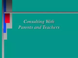 Consulting With Parents and Teachers