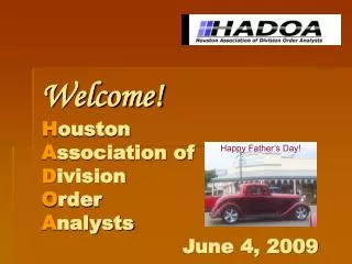 Welcome! H ouston A ssociation of D ivision O rder A nalysts		 				June 4, 2009