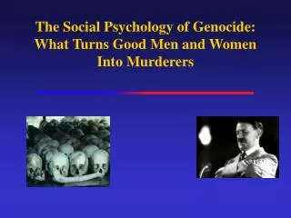 The Social Psychology of Genocide: What Turns Good Men and Women Into Murderers