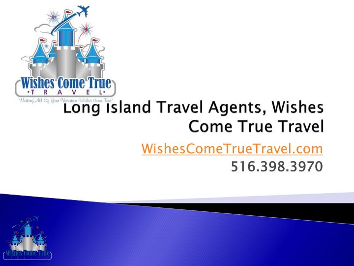 long island travel agents wishes come true travel