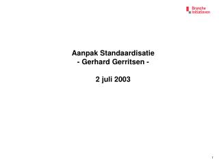 Aanpak Standaardisatie - Gerhard Gerritsen - 2 juli 2003