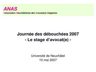 Journée des débouchées 2007 - Le stage d’avocat(e) - Université de Neuchâtel 10 mai 2007