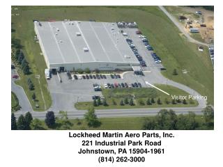 Lockheed Martin Aero Parts, Inc. 221 Industrial Park Road Johnstown, PA 15904-1961 (814) 262-3000