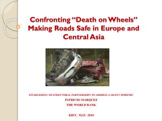 Confronting “Death on Wheels” Making Roads Safe in Europe and Central Asia