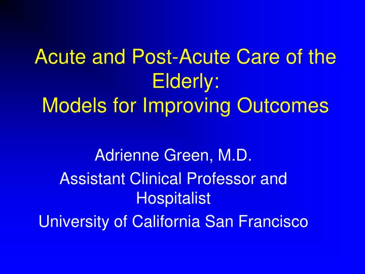 acute and post acute care of the elderly models for improving outcomes