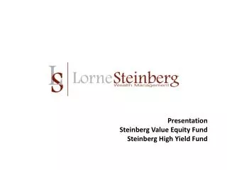 Presentation Steinberg Value Equity Fund Steinberg High Yield Fund