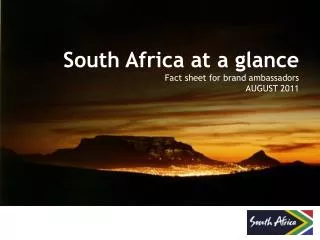South Africa at a glance Fact sheet for brand ambassadors AUGUST 2011