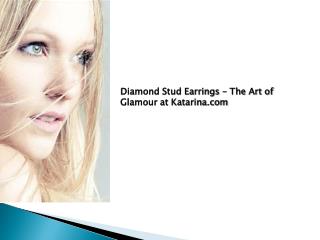 Diamond stud earrings - The art of glamour at Katarina.com