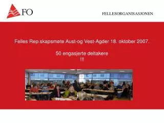 Felles Rep.skapsmøte Aust-og Vest-Agder 18. oktober 2007. 50 engasjerte deltakere !!!